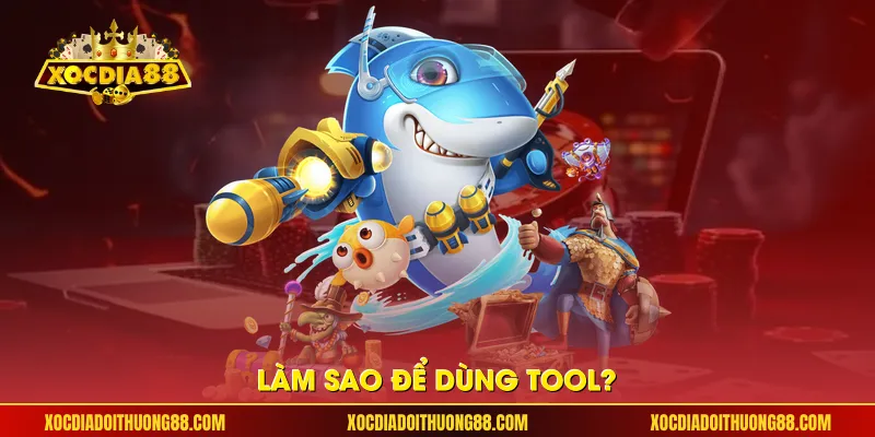 Làm sao để dùng tool?