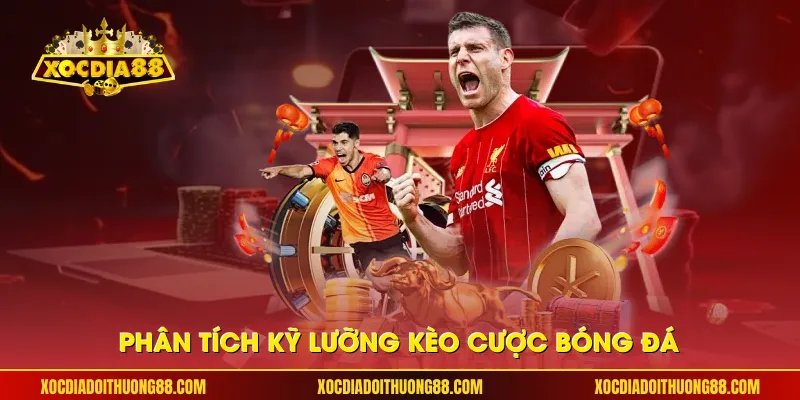 Phân tích kỹ lưỡng kèo cược bóng đá